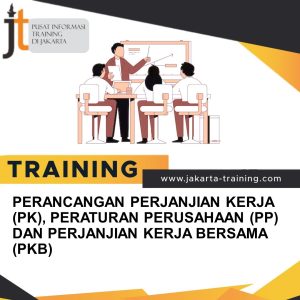 TRAINING PERANCANGAN PERJANJIAN KERJA (PK), PERATURAN PERUSAHAAN (PP) DAN PERJANJIAN KERJA BERSAMA (PKB) 