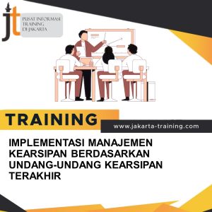 TRAINING IMPLEMENTASI MANAJEMEN KEARSIPAN BERDASARKAN UNDANG-UNDANG KEARSIPAN TERAKHIR 