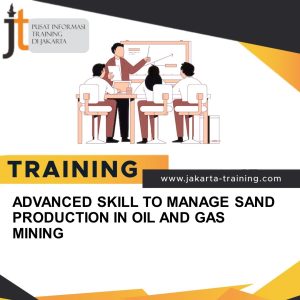 TRAINING ADVANCED SKILL TO MANAGE SAND PRODUCTION IN OIL AND GAS MINING 