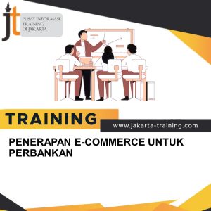 TRAINING PENERAPAN E-COMMERCE UNTUK PERBANKAN 