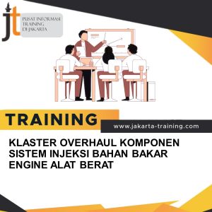 TRAINING KLASTER OVERHAUL KOMPONEN SISTEM INJEKSI BAHAN BAKAR ENGINE ALAT BERAT 