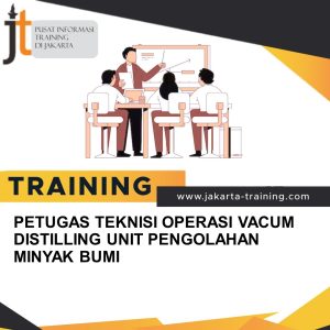 TRAINING PETUGAS TEKNISI OPERASI VACUM DISTILLING UNIT PENGOLAHAN MINYAK BUMI 