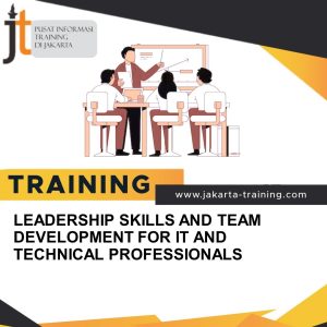 TRAINING LEADERSHIP SKILLS AND TEAM DEVELOPMENT FOR IT AND TECHNICAL PROFESSIONALS 