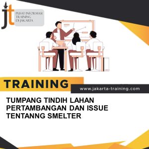 TRAINING TUMPANG TINDIH LAHAN PERTAMBANGAN DAN ISSUE TENTANG SMELTER 