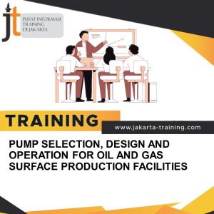 TRAINING PUMP SELECTION, DESIGN AND OPERATION FOR OIL AND GAS SURFACE PRODUCTION FACILITIES 