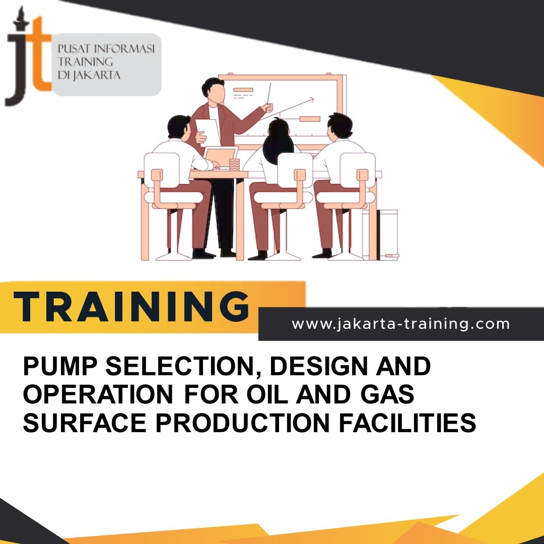 TRAINING PUMP SELECTION, DESIGN AND OPERATION FOR OIL AND GAS SURFACE PRODUCTION FACILITIES