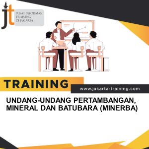 TRAINING UNDANG-UNDANG PERTAMBANGAN, MINERAL DAN BATUBARA (MINERBA) 
