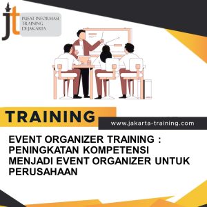 TRAINING EVENT ORGANIZER PENINGKATAN KOMPETENSI MENJADI EVENT ORGANIZER UNTUK PERUSAHAAN 