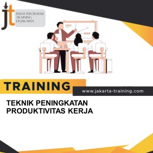TRAINING TEKNIK PENINGKATAN PRODUKTIVITAS KERJA 