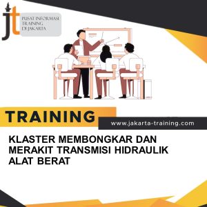 TRAINING KLASTER MEMBONGKAR DAN MERAKIT TRANSMISI HIDRAULIK ALAT BERAT 