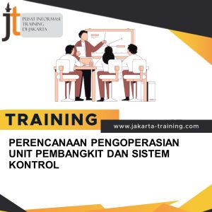 TRAINING PERENCANAAN PENGOPERASIAN UNIT PEMBANGKIT DAN SISTEM KONTROL 